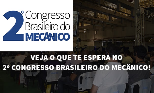 O que te espera no 2º CONGRESSO BRASILEIRO DO MECÂNICO? Conheça agora!