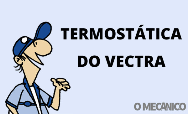 Abílio Responde: Substitui a termostática do Vectra?