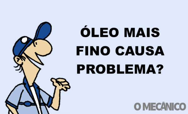 Abílio Responde: Óleo mais fino causa problema?